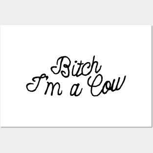 Bitch I'm a Cow Posters and Art